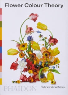 Book cover of 'Flower Colour Theory' by Phaidon with a colorful floral arrangement.